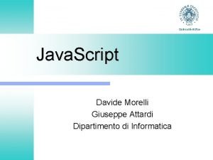 Universit di Pisa Java Script Davide Morelli Giuseppe