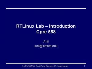 RTLinux Lab Introduction Cpre 558 Anil aniliastate edu