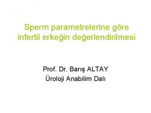 Sperm parametrelerine gre infertil erkein deerlendirilmesi Prof Dr