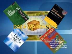 DATA WAREHOUSE Profesor Hctor Schulz Prez Alumno Luis