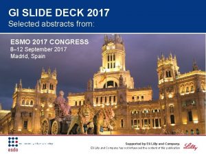 GI SLIDE DECK 2017 Selected abstracts from ESMO
