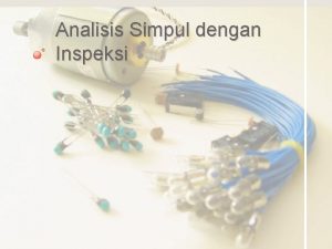 Analisis Simpul dengan Inspeksi Tujuan Pembelajaran Menggunakan metoda