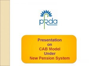 Presentation on CAB Model Under New Pension System