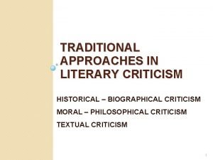 TRADITIONAL APPROACHES IN LITERARY CRITICISM HISTORICAL BIOGRAPHICAL CRITICISM