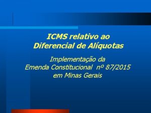 ICMS relativo ao Diferencial de Alquotas Implementao da