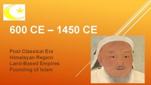 600 CE 1450 CE Post Classical Era Himalayan