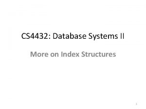 CS 4432 Database Systems II More on Index