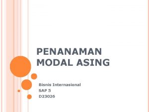 PENANAMAN MODAL ASING Bisnis Internasional SAP 5 D