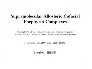 Supramolecular Allosteric Cofacial Porphyrin Complexes Christopher G Oliveri