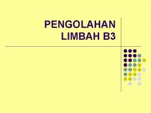 PENGOLAHAN LIMBAH B 3 GARIS BESAR PENGOLAHAN LIMBAH