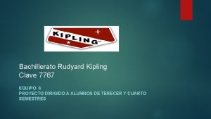 Bachillerato Rudyard Kipling Clave 7767 EQUIPO 6 PROYECTO