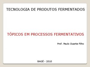 TECNOLOGIA DE PRODUTOS FERMENTADOS TPICOS EM PROCESSOS FERMENTATIVOS