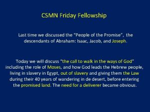 CSMN Friday Fellowship Last time we discussed the