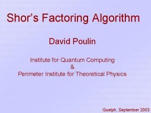 Shors Factoring Algorithm David Poulin Institute for Quantum