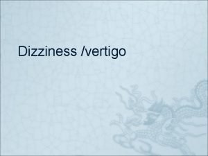 Dizziness vertigo vertigo Syncope or presyncope dysequilibrium ER