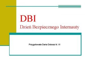DBI Dzie Bezpiecznego Internauty Przygotowaa Daria Dobosz kl