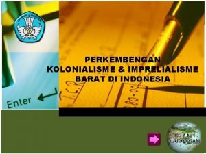 PERKEMBENGAN KOLONIALISME IMPRELIALISME BARAT DI INDONESIA SMP N