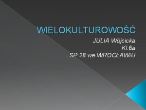 WIELOKULTUROWO JULIA Wjcicka Kl 6 a SP 28