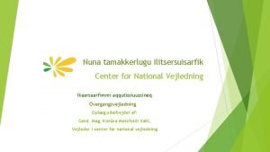 Nuna tamakkerlugu ilitsersuisarfik Center for National Vejledning Ikaarsaarfimmi