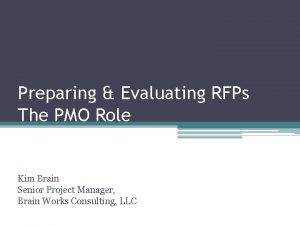 Preparing Evaluating RFPs The PMO Role Kim Brain