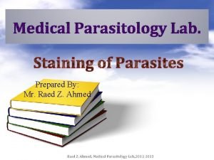 Prepared By Mr Raed Z Ahmed Medical Parasitology