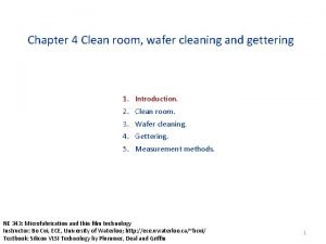 Chapter 4 Clean room wafer cleaning and gettering Chapter 4 Clean room wafer cleaning and gettering