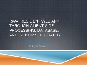 RWA RESILIENT WEB APP THROUGH CLIENTSIDE PROCESSING DATABASE
