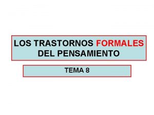 Trastornos formales del pensamiento Trastornos formales del pensamiento