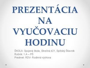 PREZENTCIA NA VYUOVACIU HODINU KOLA Spojen kola Slnen