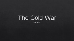The Cold War 1945 1991 After WWII At