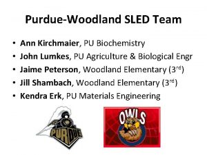 PurdueWoodland SLED Team Ann Kirchmaier PU Biochemistry John