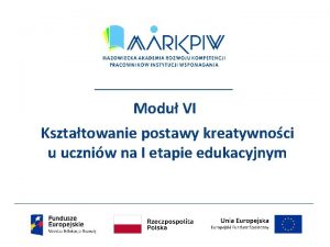 Modu VI Ksztatowanie postawy kreatywnoci u uczniw na