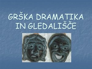 GRKA DRAMATIKA IN GLEDALIE ROJSTVO GRKE DRAME n