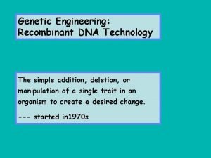 Genetic Engineering Recombinant DNA Technology The simple addition