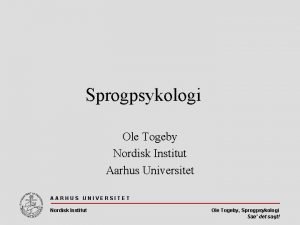 Sprogpsykologi Ole Togeby Nordisk Institut Aarhus Universitet AARHUS