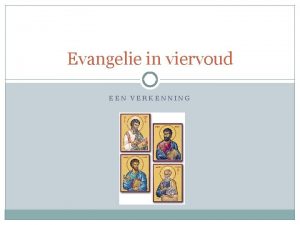 Evangelie in viervoud EEN VERKENNING Introductie De vier