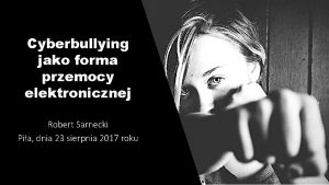 Cyberbullying jako forma przemocy elektronicznej Robert Sarnecki Pia