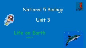 National 5 Biology Unit 3 Life on Earth