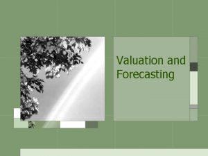 Valuation and Forecasting Introduction Valuation models Assetbased valuation Valuation and Forecasting Introduction Valuation models Assetbased valuation