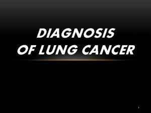 DIAGNOSIS OF LUNG CANCER 1 DEFINISI Kanker paru