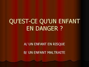 QUESTCE QUUN ENFANT EN DANGER A UN ENFANT