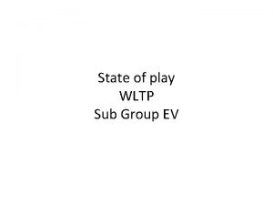 State of play WLTP Sub Group EV Sub