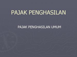 PAJAK PENGHASILAN UMUM Dasar Hukum UU No 7