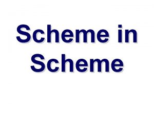 Scheme in Scheme Why implement Scheme in Scheme