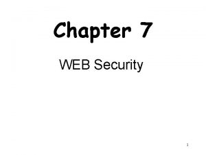 Chapter 7 WEB Security 1 Outline Web Security