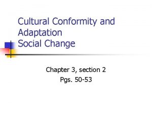 Cultural Conformity and Adaptation Social Change Chapter 3