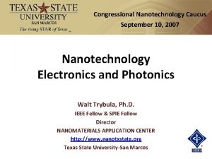 Congressional Nanotechnology Caucus September 10 2007 Nanotechnology Electronics