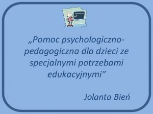 Pomoc psychologicznopedagogiczna dla dzieci ze specjalnymi potrzebami edukacyjnymi