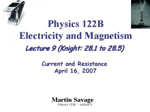 Physics 122 B Electricity and Magnetism Lecture 9