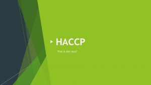 HACCP Wat is dat nou De volgende onderwerpen